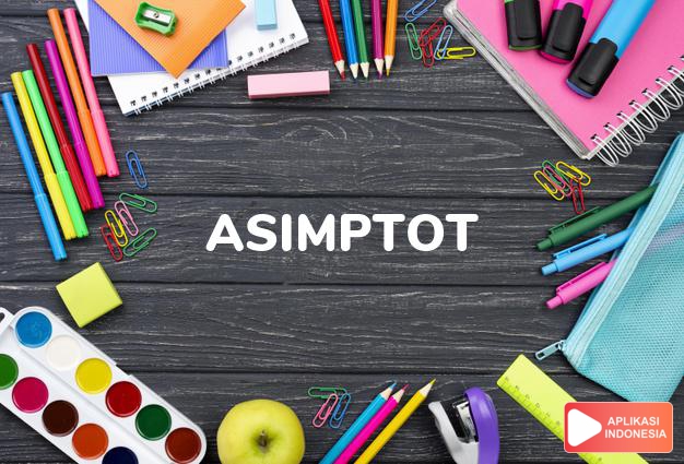 arti asimptot adalah (Math.) asymptote. dalam Terjemahan Kamus Bahasa Inggris Indonesia Indonesia Inggris by Aplikasi Indonesia
