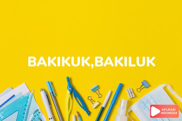 arti bakikuk,bakiluk adalah see   MAIN. dalam Terjemahan Kamus Bahasa Inggris Indonesia Indonesia Inggris by Aplikasi Indonesia