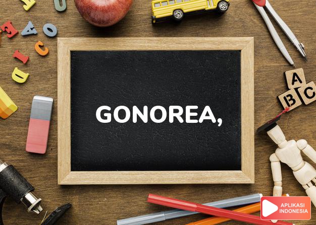 arti gonorea, gonori adalah gonorrhea. dalam Terjemahan Kamus Bahasa Inggris Indonesia Indonesia Inggris by Aplikasi Indonesia