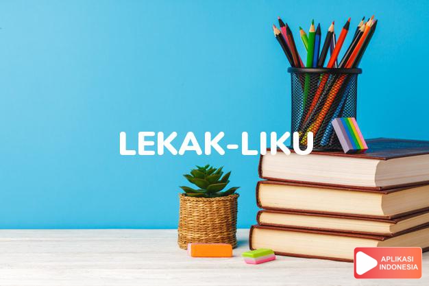 arti lekak-liku adalah /lekak-likuk/  with many bends.  intricacies (of dalam Terjemahan Kamus Bahasa Inggris Indonesia Indonesia Inggris by Aplikasi Indonesia
