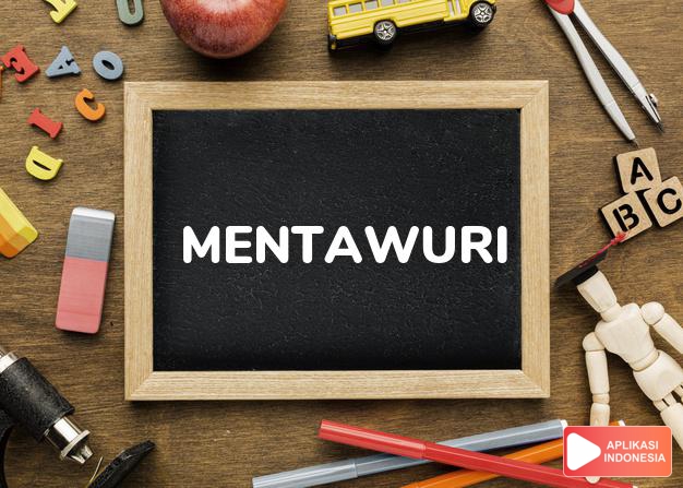 arti mentawuri adalah attack in a group. dalam Terjemahan Kamus Bahasa Inggris Indonesia Indonesia Inggris by Aplikasi Indonesia