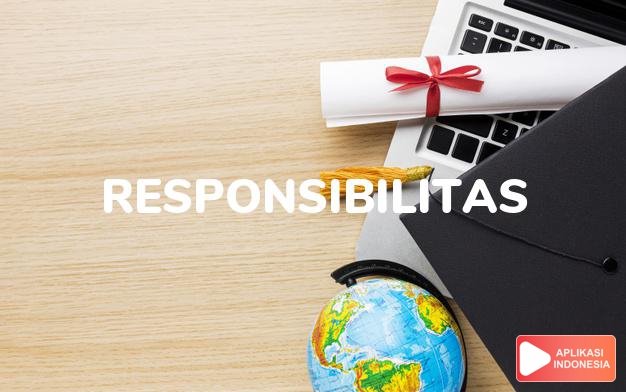 arti responsibilitas adalah responsibility. dalam Terjemahan Kamus Bahasa Inggris Indonesia Indonesia Inggris by Aplikasi Indonesia