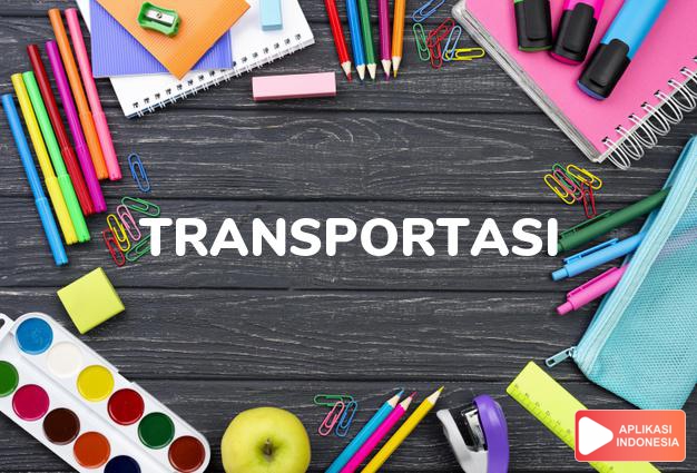arti transportasi adalah transportation. dalam Terjemahan Kamus Bahasa Inggris Indonesia Indonesia Inggris by Aplikasi Indonesia
