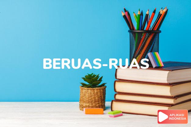 sinonim beruas-ruas adalah bertebu-tebu, ber-gelanggelang, bersendi-sendi, berbuku-buku dalam Kamus Bahasa Indonesia online by Aplikasi Indonesia