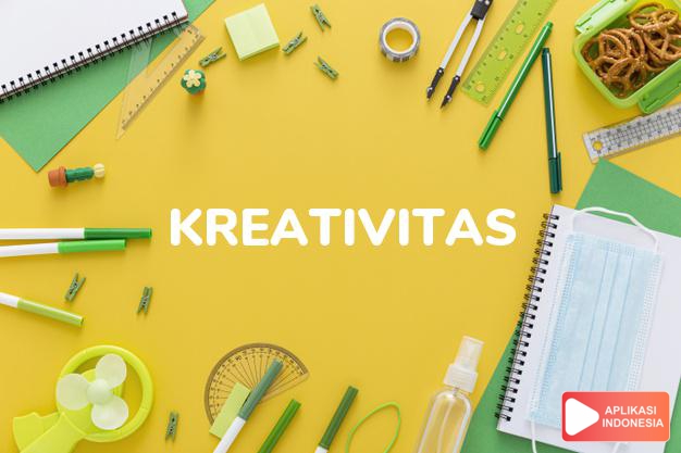 sinonim kreativitas adalah daya cipta, inspirasi, inventivitas, kesuburan, produktivitas dalam Kamus Bahasa Indonesia online by Aplikasi Indonesia