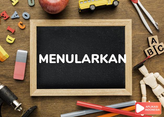 sinonim menularkan adalah memindahkan, menjangkitkan, ki memengaruhi dalam Kamus Bahasa Indonesia online by Aplikasi Indonesia