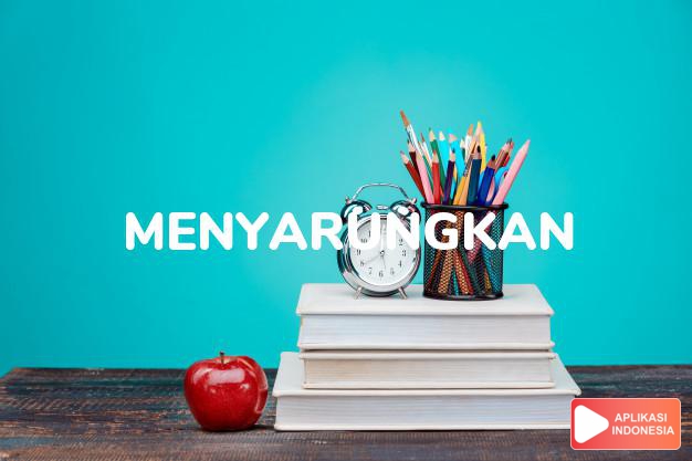 sinonim menyarungkan adalah memasukkan, menyarangkan, melingkarkan, mengalungkan dalam Kamus Bahasa Indonesia online by Aplikasi Indonesia