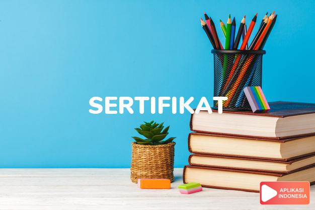 sinonim sertifikat adalah akta, brevet, lisensi, sijil, surat dalam Kamus Bahasa Indonesia online by Aplikasi Indonesia
